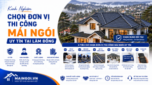 Kinh Nghiệm Chọn Đơn Vị Thi Công Mái Ngói Uy Tín Tại Lâm Đồng